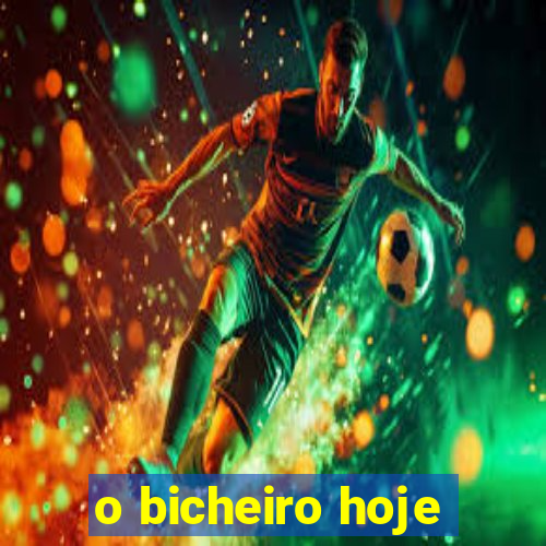 o bicheiro hoje